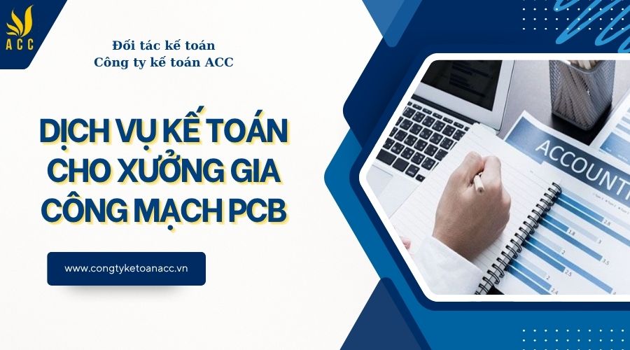 Dịch vụ kế toán cho xưởng gia công mạch pcb