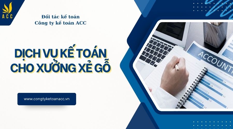 Dịch vụ kế toán cho xưởng xẻ gỗ