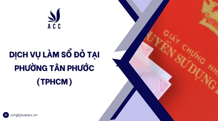 Dịch vụ làm sổ đỏ tại Phường Tân Phước (TPHCM)