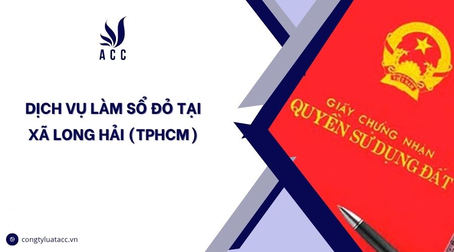 Dịch vụ làm sổ đỏ tại Xã Long Hải (TPHCM)