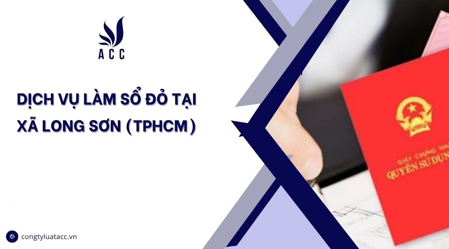 Dịch vụ làm sổ đỏ tại Xã Long Sơn (TPHCM)
