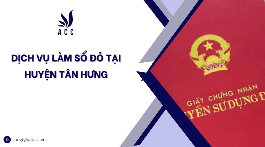 Dịch vụ làm sổ đỏ tại huyện Tân Hưng