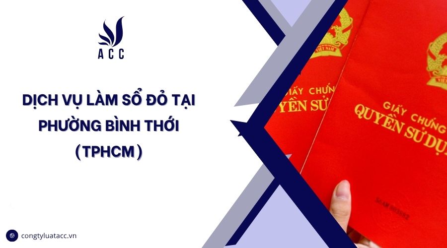 Dịch vụ làm sổ đỏ tại phường Bình Thới (TPHCM)