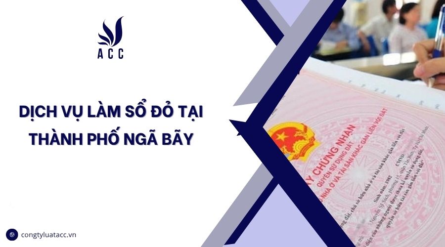 Dịch vụ làm sổ đỏ tại thành phố Ngã Bãy