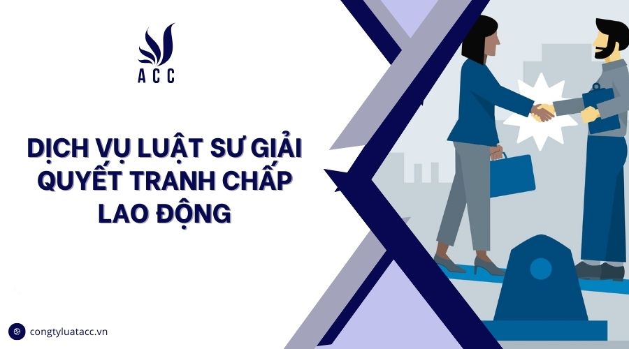 Dịch vụ luật sư giải quyết tranh chấp lao động