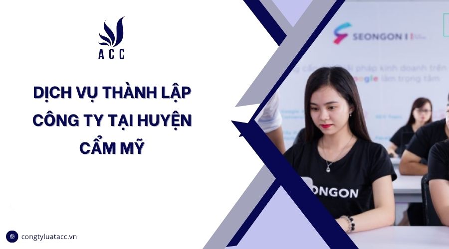 Dịch vụ thành lập công ty tại huyện Cẩm Mỹ