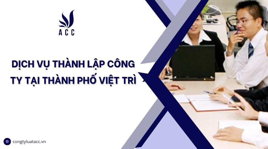Dịch vụ thành lập công ty tại thành phố Việt Trì