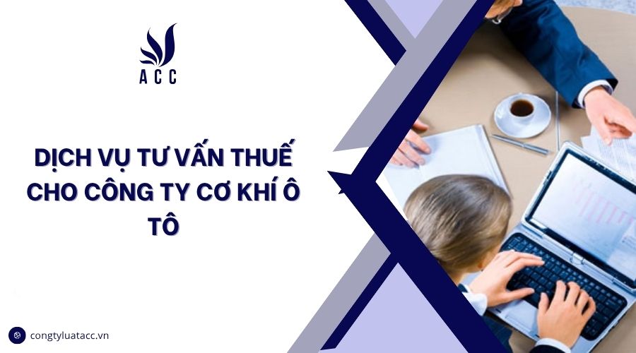 Dịch vụ tư vấn thuế cho công ty cơ khí ô tô