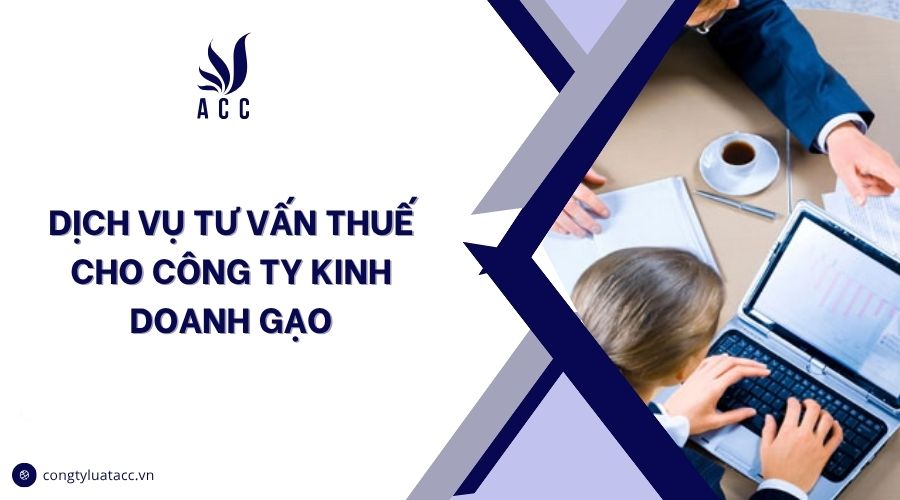 Dịch vụ tư vấn thuế cho công ty kinh doanh gạo