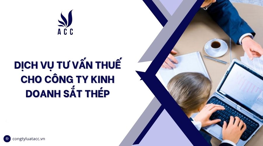Dịch vụ tư vấn thuế cho công ty kinh doanh sắt thép