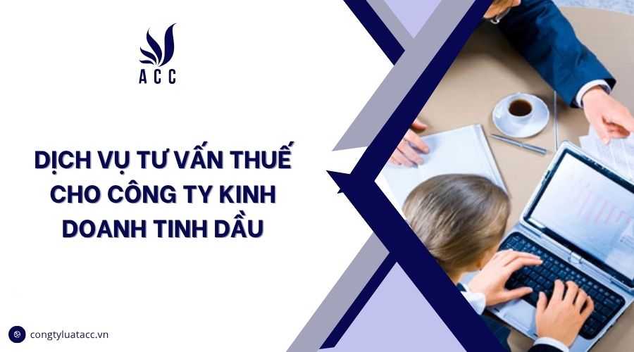 Dịch vụ tư vấn thuế cho công ty kinh doanh tinh dầu