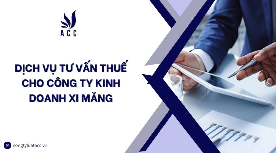 Dịch vụ tư vấn thuế cho công ty kinh doanh xi măng