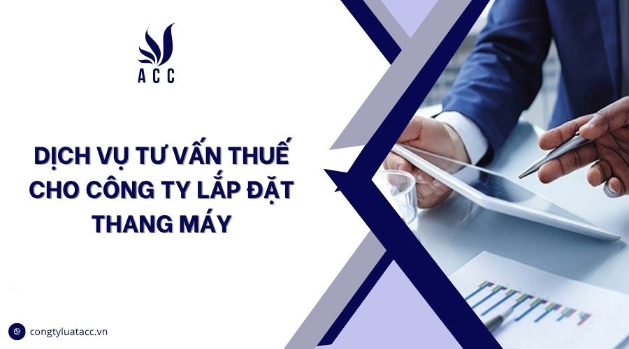 Dịch vụ tư vấn thuế cho công ty lắp đặt thang máy