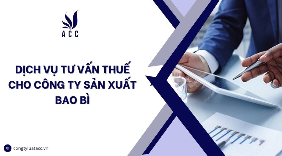 Dịch vụ tư vấn thuế cho công ty sản xuất bao bì