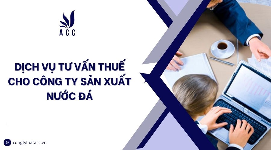 Dịch vụ tư vấn thuế cho công ty sản xuất nước đá
