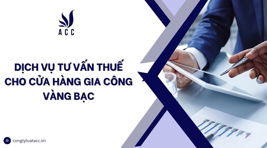 Dịch vụ tư vấn thuế cho cửa hàng gia công vàng bạc