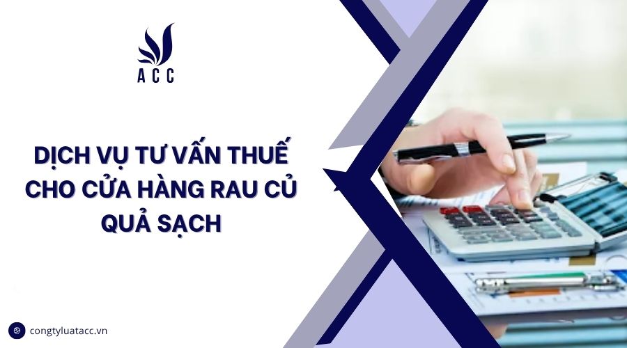 Dịch vụ tư vấn thuế cho cửa hàng rau củ quả sạch