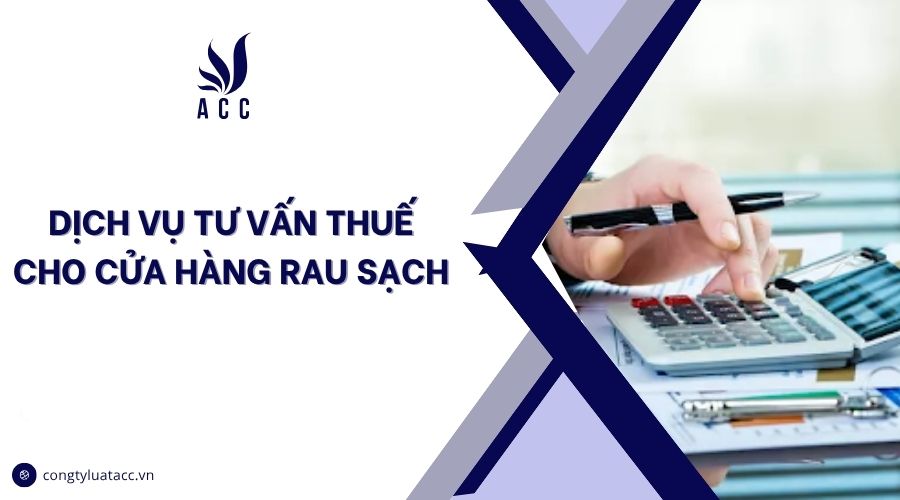 Dịch vụ tư vấn thuế cho cửa hàng rau sạch