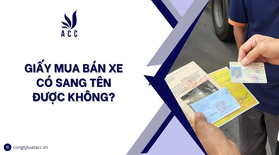 Giấy mua bán xe có sang tên được không?