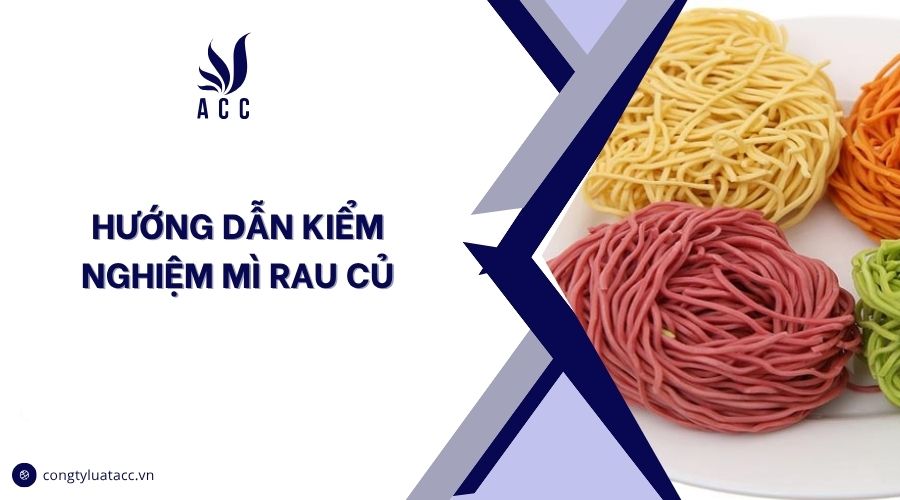 Hướng dẫn kiểm nghiệm mì rau củ