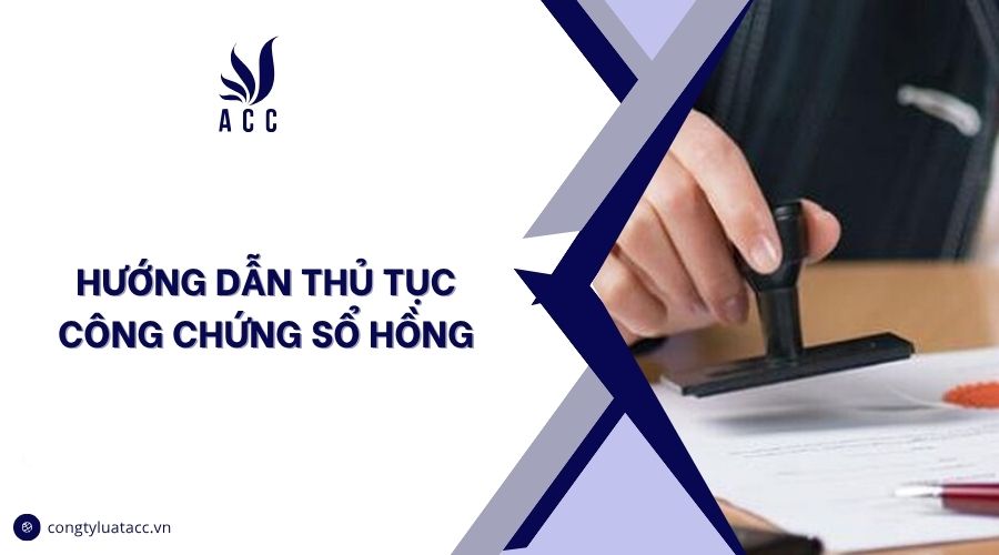 Hướng dẫn thủ tục công chứng sổ hồng