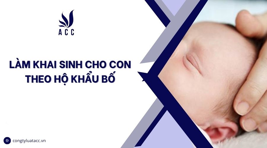 Làm khai sinh cho con theo hộ khẩu bố