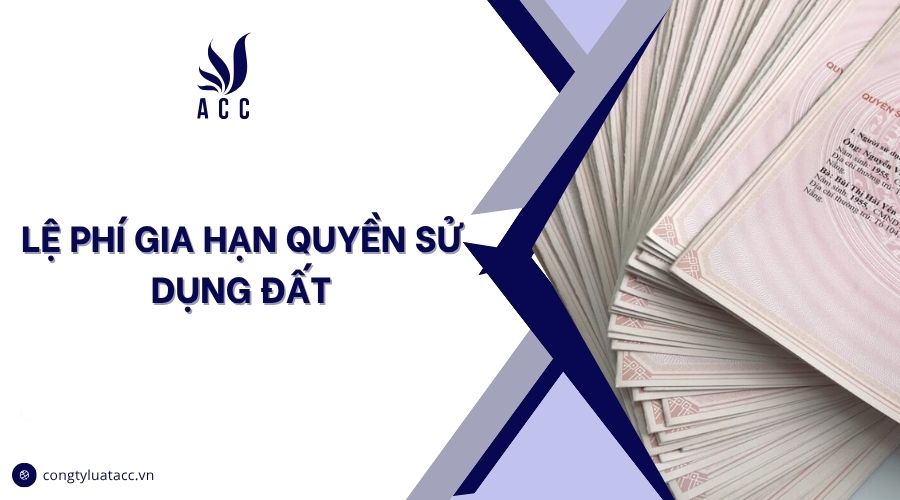 Lệ phí gia hạn quyền sử dụng đất