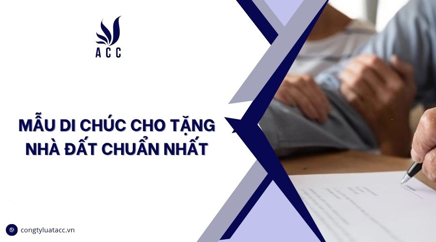 Mẫu di chúc cho tặng nhà đất chuẩn nhất