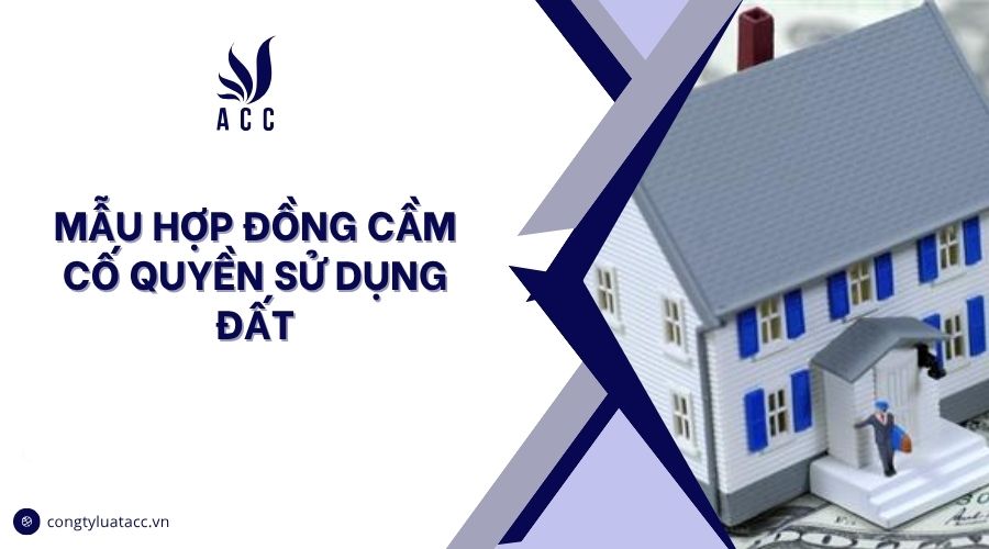 Mẫu hợp đồng cầm cố quyền sử dụng đất