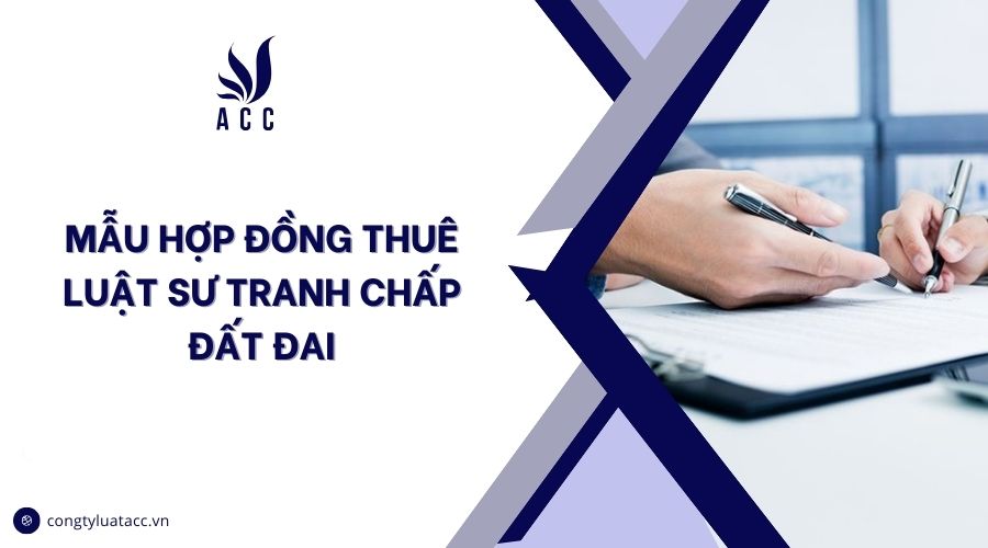 Mẫu hợp đồng thuê luật sư tranh chấp đất đai
