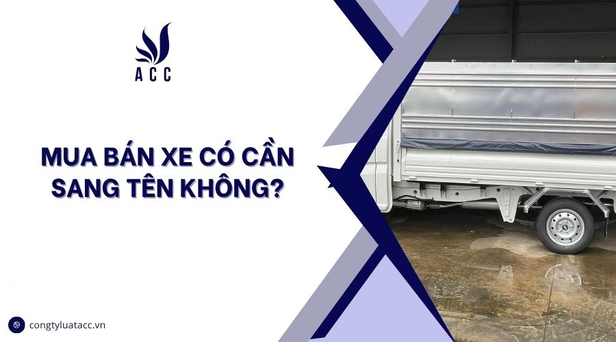 Mua bán xe có cần sang tên không?