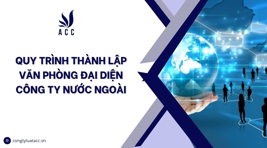 Quy trình thành lập văn phòng đại diện công ty nước ngoài