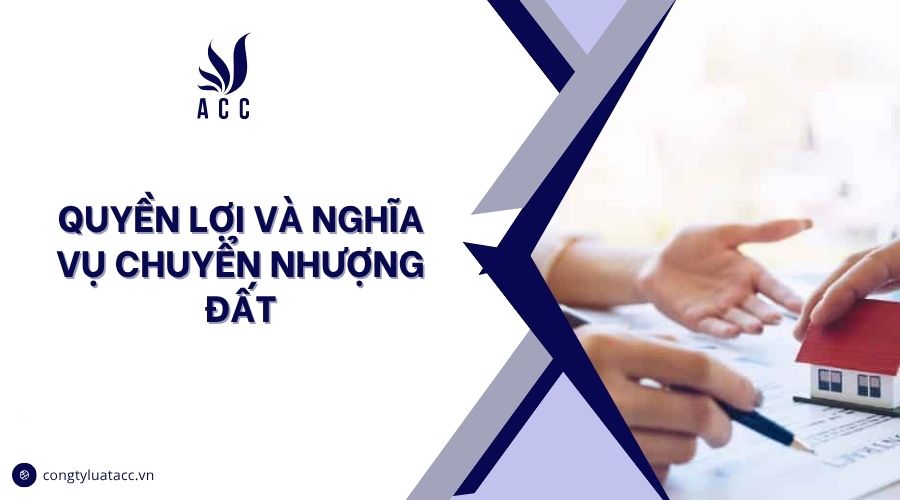 Quyền lợi và nghĩa vụ chuyển nhượng đất