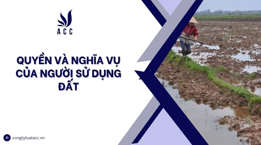 Quyền và nghĩa vụ của người sử dụng đất