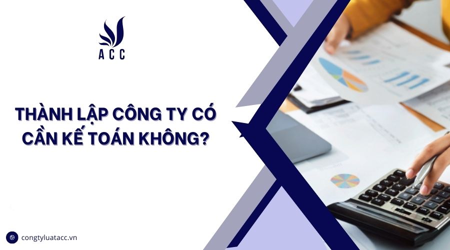 Thành lập công ty có cần kế toán không?