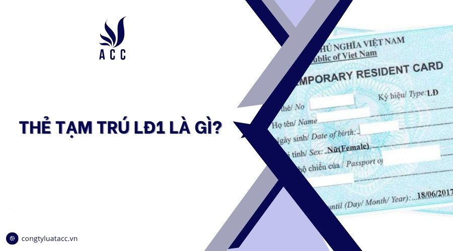 Thẻ tạm trú LĐ1 là gì?