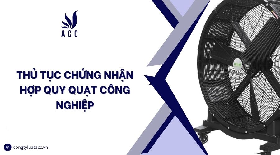 Thủ tục chứng nhận hợp quy quạt công nghiệp