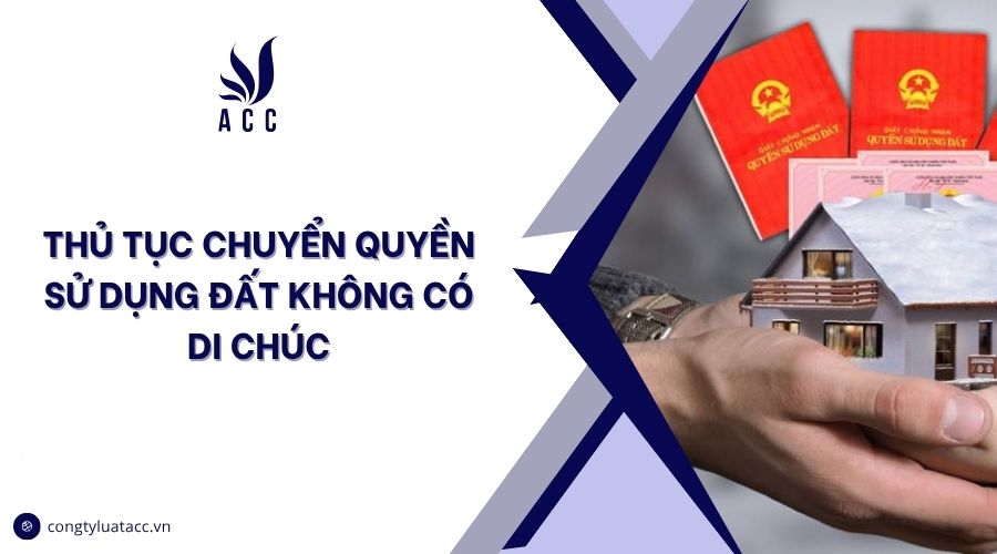 Thủ tục chuyển quyền sử dụng đất không có di chúc