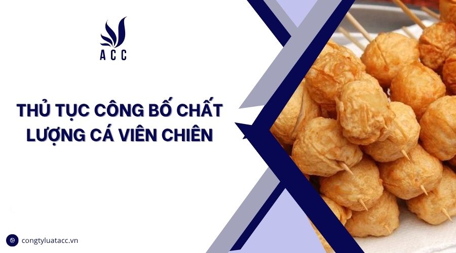 Thủ tục công bố chất lượng cá viên chiên