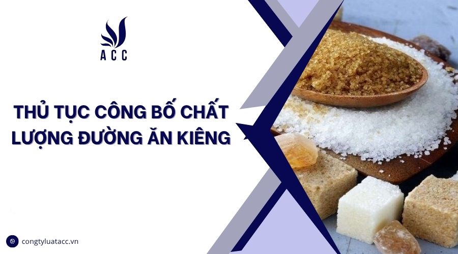 Thủ tục công bố chất lượng đường ăn kiêng