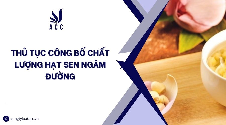Thủ tục công bố chất lượng hạt sen ngâm đường