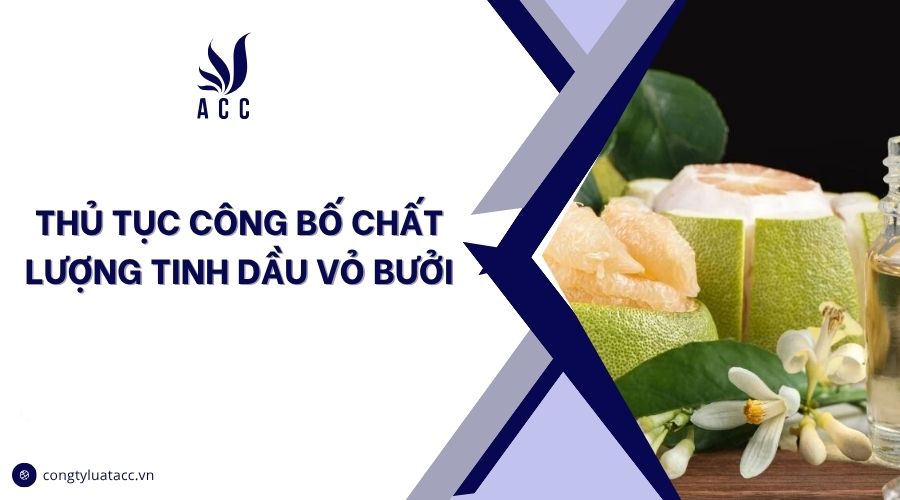 Thủ tục công bố chất lượng tinh dầu vỏ bưởi