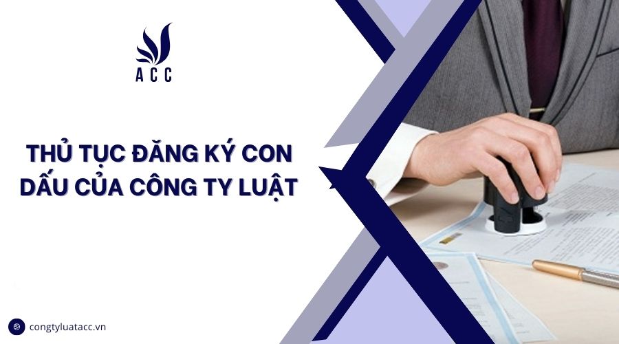 Thủ tục đăng ký con dấu của công ty luật