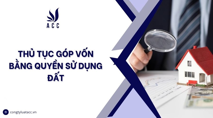 Thủ tục góp vốn bằng quyền sử dụng đất