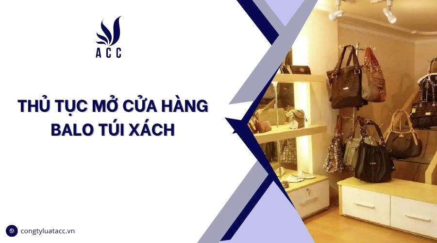 Thủ tục mở cửa hàng balo túi xách
