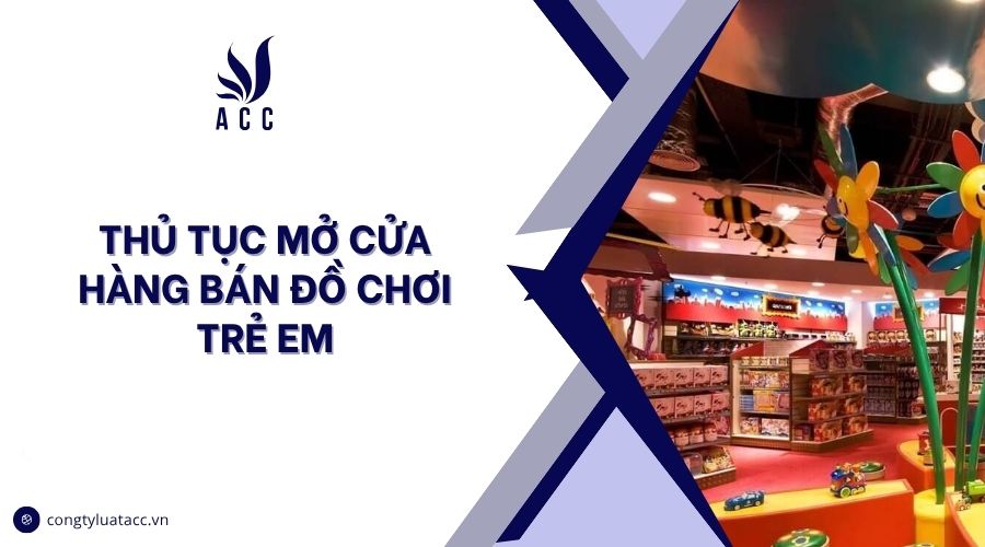 Thủ tục mở cửa hàng bán đồ chơi trẻ em