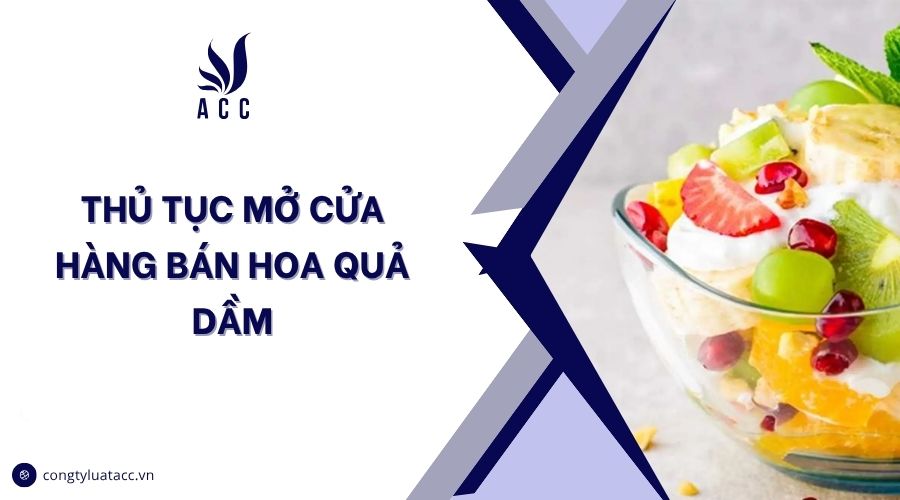 Thủ tục mở cửa hàng bán hoa quả dầm