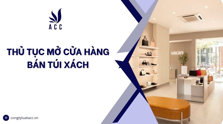 Thủ tục mở cửa hàng bán túi xách