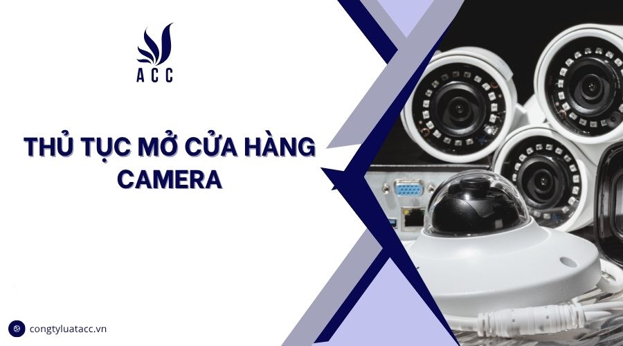 Thủ tục mở cửa hàng camera