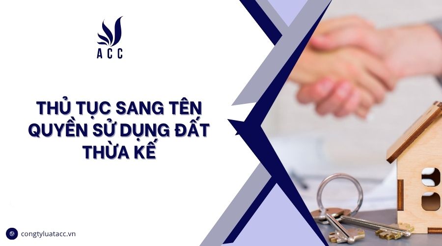 Thủ tục sang tên quyền sử dụng đất thừa kế